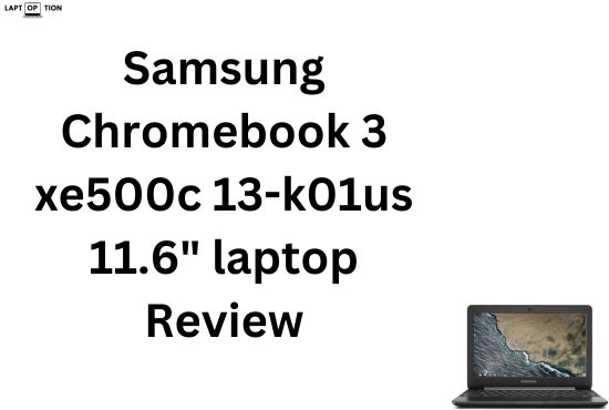 Samsung Chromebook 3 xe500c 13-k01us 11.6″ laptop Review